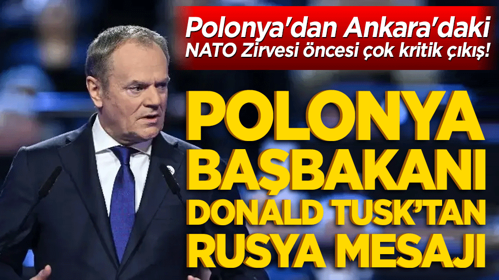 Polonya'dan Ankara'daki NATO Zirvesi öncesi çok kritik çıkış! Polonya Başbakanı Donald Tusk birlik mesajı vererek Rusya tehdidine dikkat çekti!