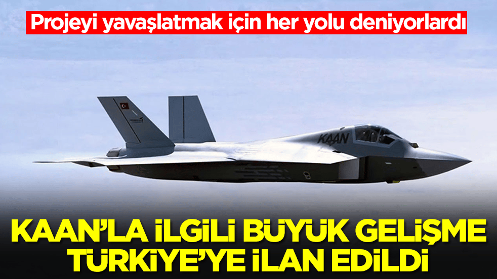 Projeyi yavaşlatmak için her yolu deniyorlardı: Kaan'la ilgili büyük gelişme Türkiye'ye ilan edildi