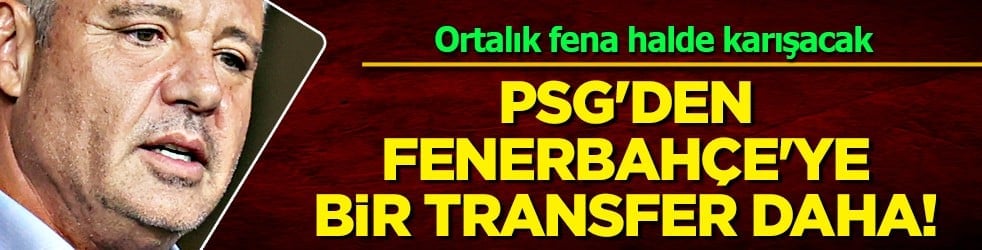 PSG'den Fenerbahçe'ye bir transfer daha! Dünyaya duyurdular bu hareketliliği: Resmen yarış büyük...