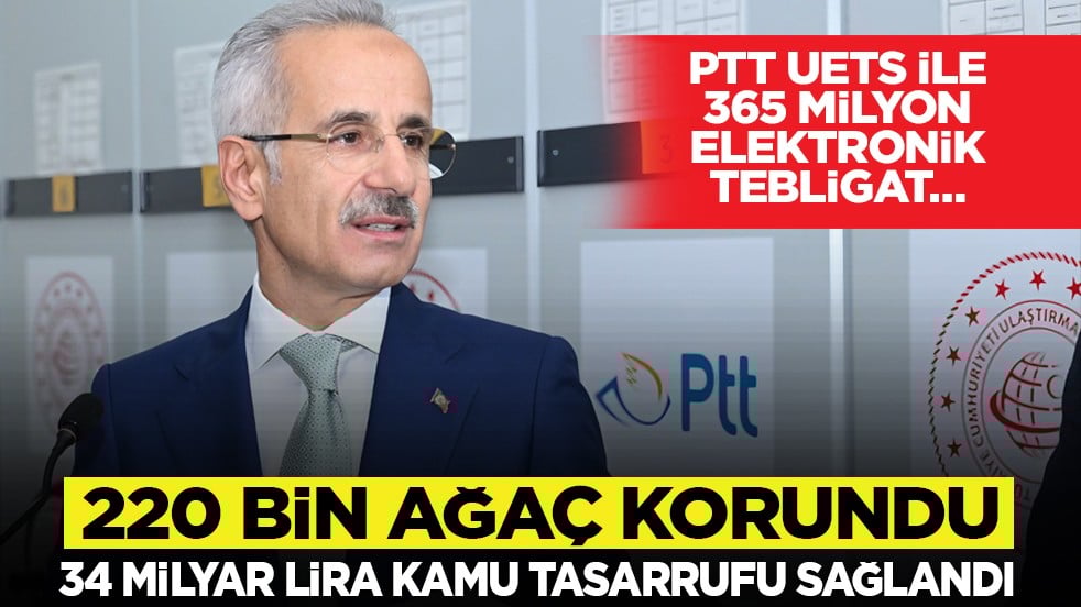 PTT UETS ile 365 milyon elektronik tebligat… 220 bin ağaç korundu, 34 milyar lira kamu tasarrufu sağlandı