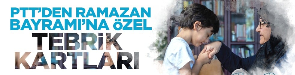 PTT’den Ramazan Bayramı’na özel tebrik kartları