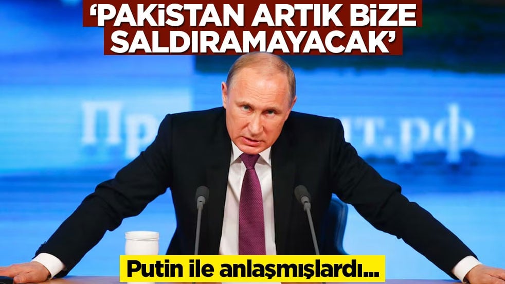 Putin ile anlaşmışlardı... 'Pakistan artık bize saldıramayacak' diyerek açıkladı!