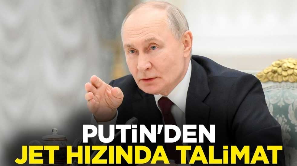 Putin'den jet hızında talimat