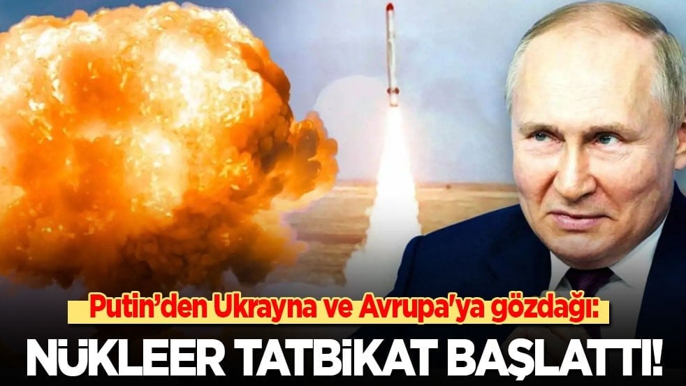Putin’den Ukrayna ve Avrupa'ya gözdağı: Nükleer tatbikat başlattı!