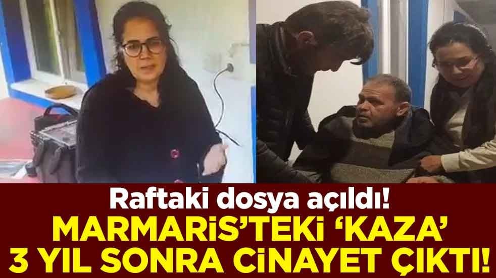 Raftaki dosya açıldı! Marmaris’teki ‘kaza’ 3 yıl sonra cinayet çıktı!