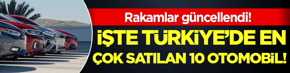 Rakamlar güncellendi: İşte Türkiye'de en çok satılan 10 otomobil