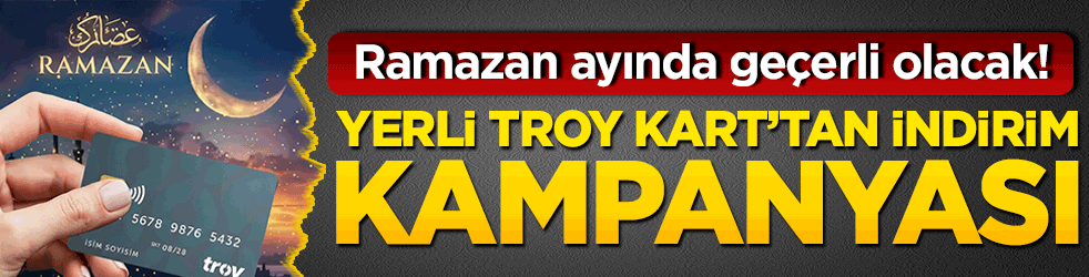 Ramazan ayında geçerli olacak! Yerli Troy Kart’tan indirim kampanyası