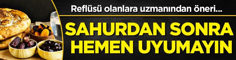 Ramazan ayında reflü artıyor: Uzmanından sahur uyarısı: Sahurdan sonra hemen uyumayın