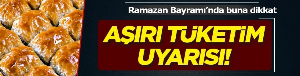 Ramazan Bayramı'nda tatlıya dikkat: Güzel bir bayram geçirmek için... Bayramınız zehir olmasın