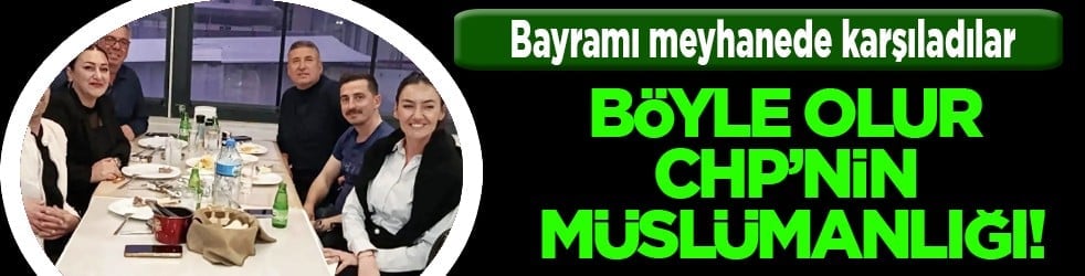 Ramazan Bayramı'nı meyhanede karşıladılar: Böyle olur CHP’nin müslümanlığı...