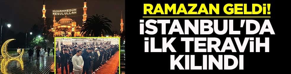 Ramazan geldi! İstanbul'da ilk teravih namazı kılındı