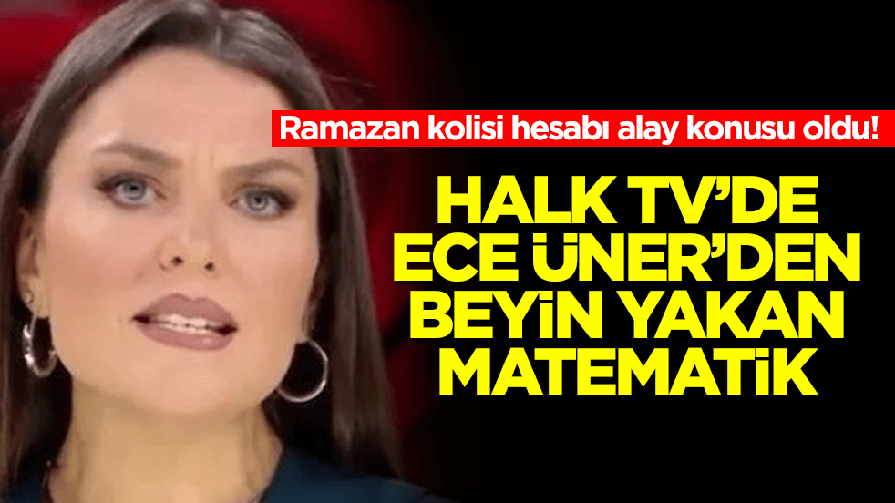 Ramazan kolisi hesabı alay konusu oldu! Halk Tv'de Ece Üner'den beyin yakan matematik
