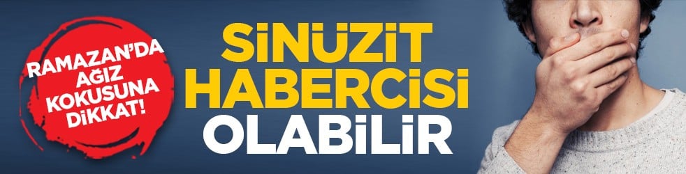 Ramazan’da ağız kokusuna dikkat! Sinüzit habercisi olabilir