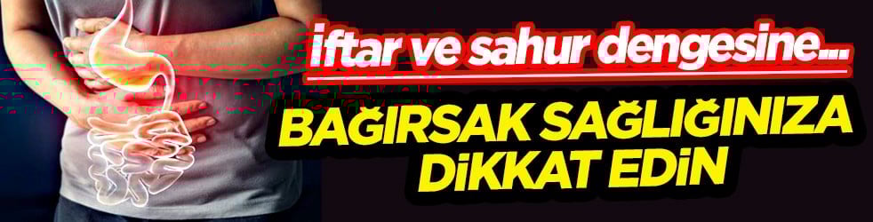 Ramazan'da bağırsak sağlığınıza dikkat edin! Sahuru atlamak tehlikesine girişmeyin!