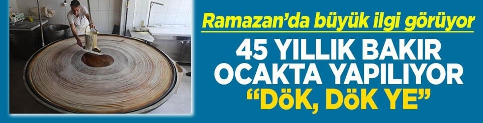Ramazan'da büyük ilgi görüyor 45 yıllık bakır ocakta yapılıyor 'dök dök ye'!