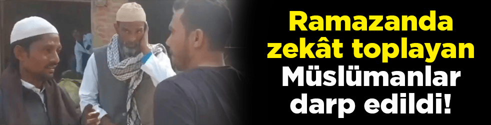 Ramazanda zekât toplayan Müslümanlar darp edildi!