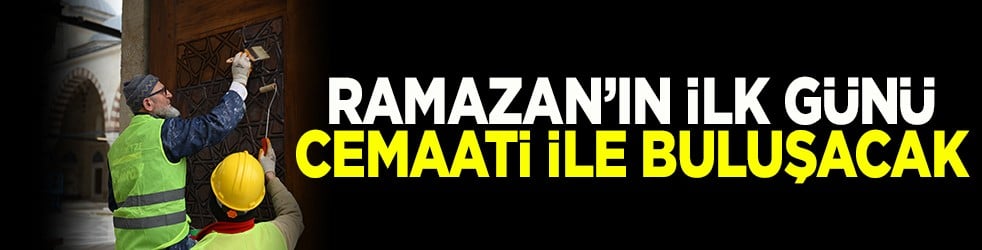 Ramazan’ın ilk günü cemaati ile buluşacak