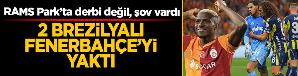 RAMS Park’ta derbi değil, şov vardı! 2 Brezilyalı Fenerbahçe’yi yaktı