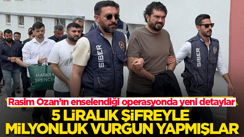 Rasim Ozan’ın enselendiği operasyonda yeni detaylar! 5 liralık şifreyle milyonluk vurgun yapmışlar