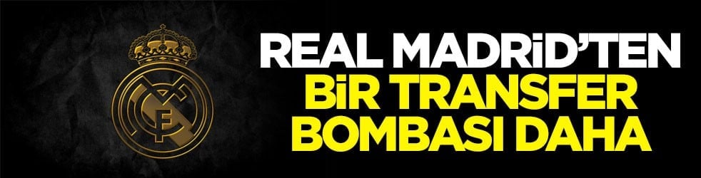 Real Madrid’ten bir transfer bombası daha
