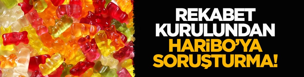 Rekabet Kurulundan Haribo’ya soruşturma!
