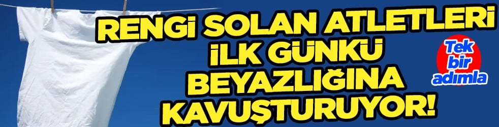 Rengi solan atletleri ilk günkü beyazlığına kavuşturuyor! Tek bir adımla kar beyazı olacak! Denenmeli mutlaka