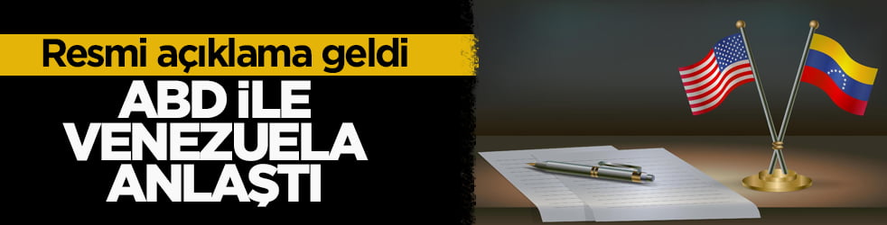 Resmi açıklama geldi! ABD ile Venezuela anlaştı