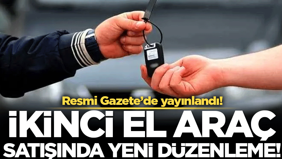 Resmi Gazete'de yayınlandı: İkinci el araç satışında yeni düzenleme!