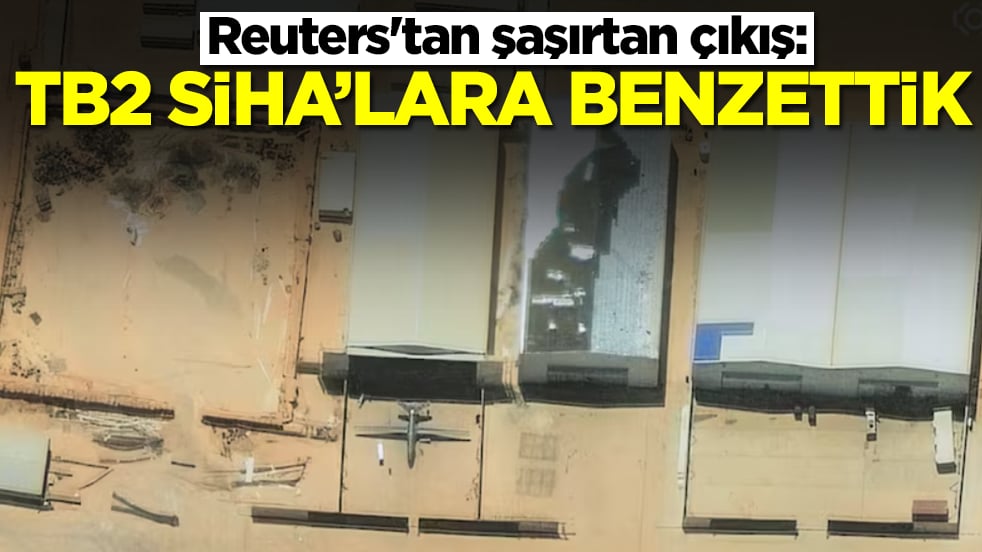 Reuters'tan şaşırtan çıkış: TB2 SİHA'lara benzettik