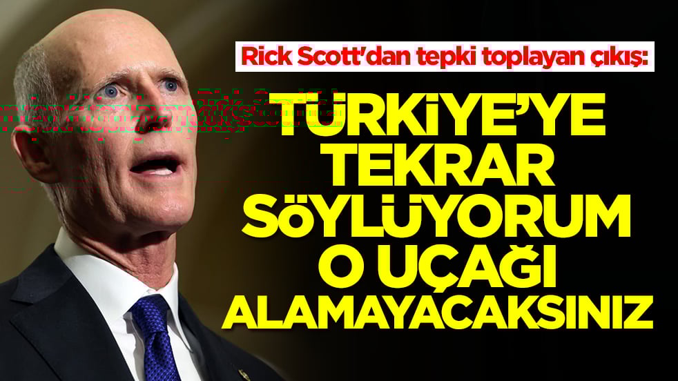 Rick Scott'dan tepki toplayan çıkış: Türkiye'ye tekrar söylüyorum o uçağı alamayacaksınız