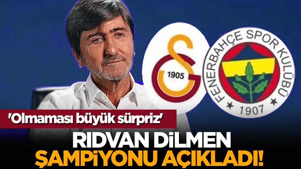 Rıdvan Dilmen şampiyonu açıkladı! 'Olmaması büyük sürpriz'