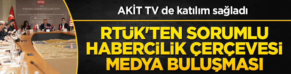 RTÜK ‘Sorumlu Habercilik Çerçevesi Medya Buluşması’ İstanbul’da Gerçekleştirildi