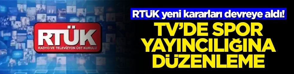 RTÜK yeni kararları devreye aldı! TV’de spor yayıncılığına düzenleme