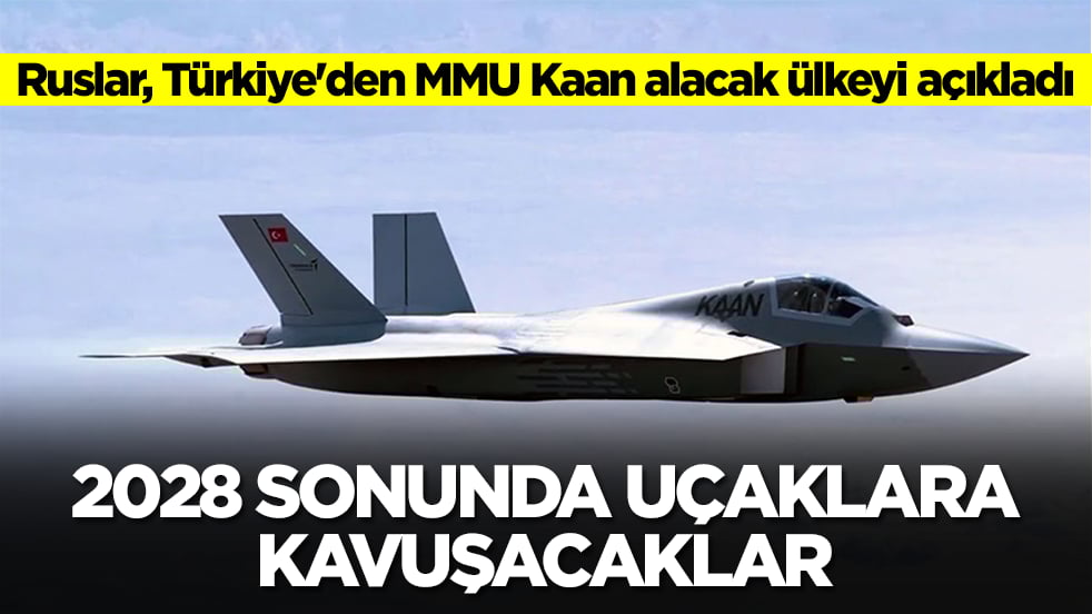 Ruslar, Türkiye'den MMU Kaan alacak ülkeyi açıkladı: 2028 sonunda uçaklara kavuşacaklar