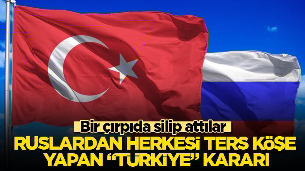 Ruslardan herkesi ters köşe yapan "Türkiye" kararı! Bir çırpıda silip attılar
