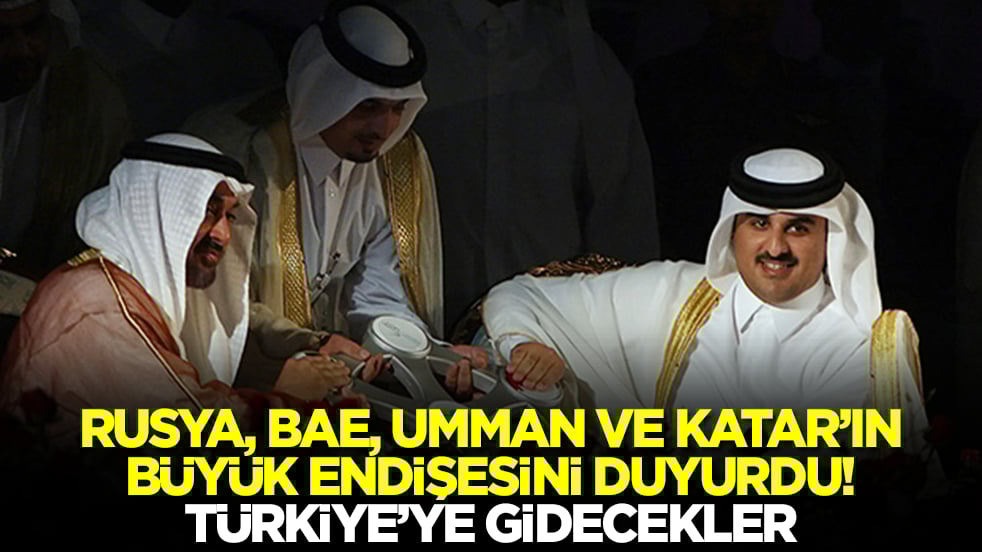 Rusya, BAE, Umman ve Katar'ın büyük endişesini duyurdu! Türkiye'ye gidecekler