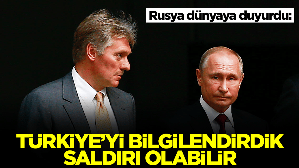 Rusya dünyaya duyurdu: Türkiye'yi bilgilendirdik saldırı olabilir