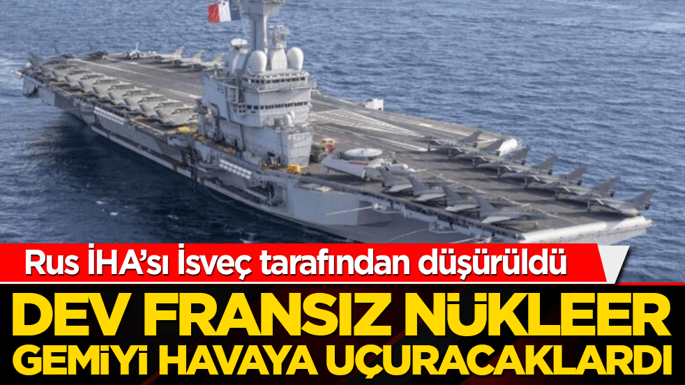 Rusya, Fransa'nın gemisini havaya uçuracaktı! İsveç ordusu devreye girdi