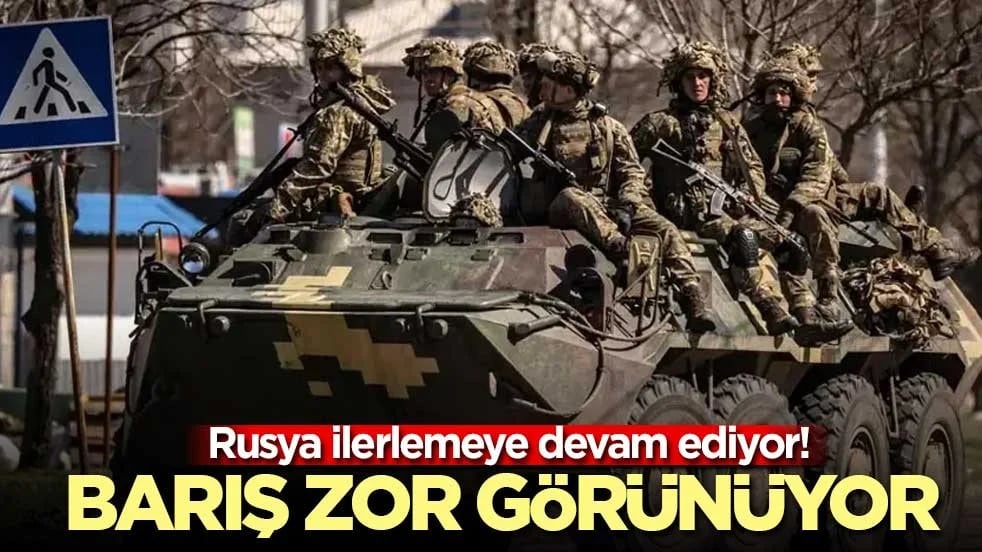 Rusya ilerlemeye devam ediyor! Barış zor görünüyor