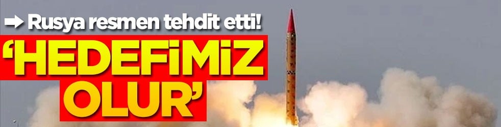 Rusya resmen tehdit etti! ‘Hedefimiz olur'