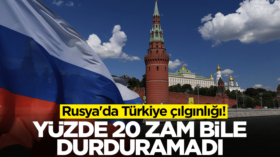 Rusya'da Türkiye çılgınlığı! Yüzde 20 zam bile durduramadı