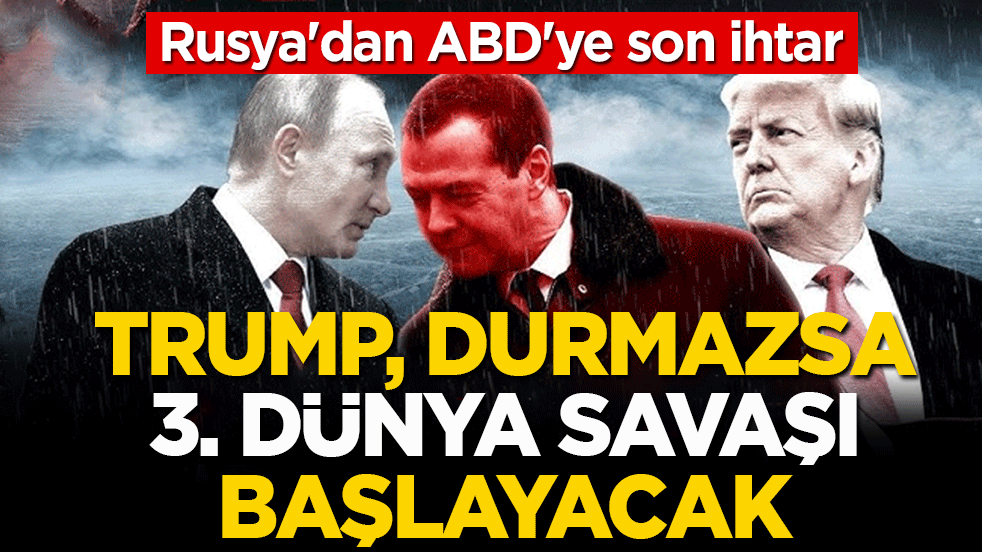 Rusya'dan ABD'ye son ihtar: Trump, durmazsa 3. Dünya Savaşı başlayacak