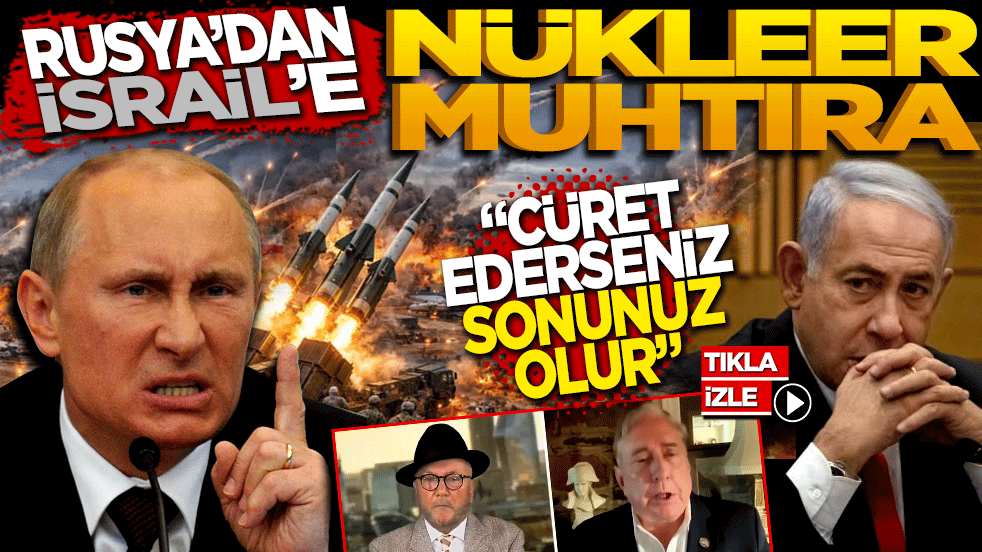 Rusya’dan İsrail’e nükleer muhtıra: ‘Cüret ederseniz sonunuz olur!’