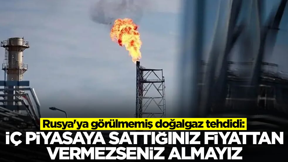 Rusya'ya görülmemiş doğalgaz tehdidi: İç piyasa sattığınız fiyattan vermezseniz almayız