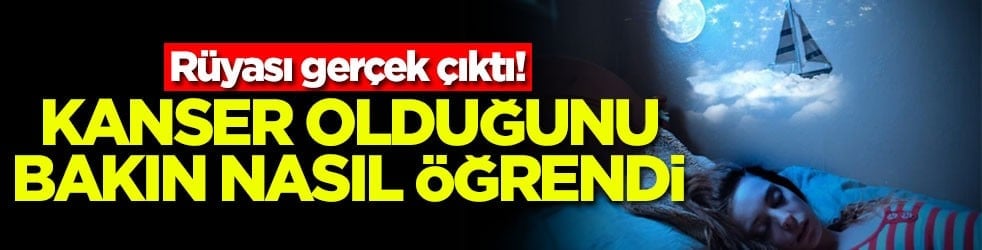 Rüyası gerçek çıktı! Kanser olduğunu bakın nasıl öğrendi