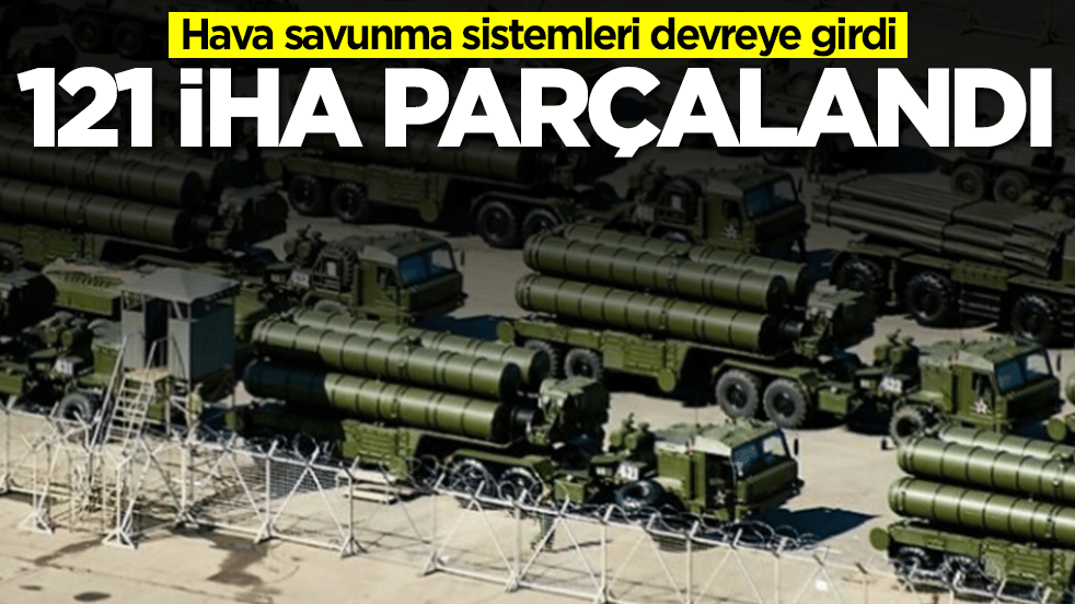 S-400'ler ve diğer hava savunma sistemleri devreye girdi: 121 İHA parçalandı