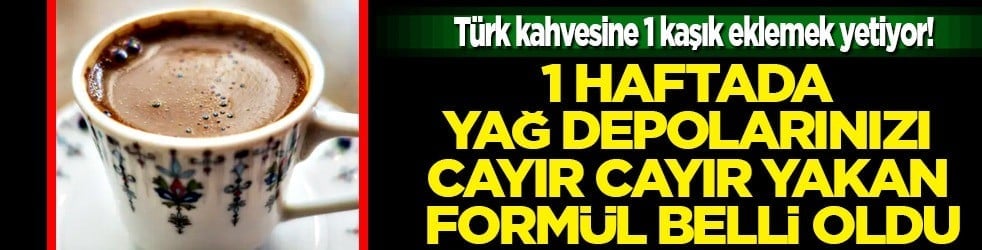 Sabah aç karnına Türk kahvesi cayır cayır yağ yakmaya sebep oluyormuş... Yoğun talepler var