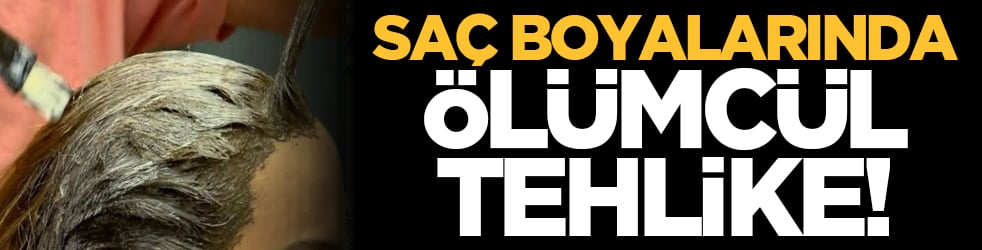 Saç boyalarında ölümcül tehlike!