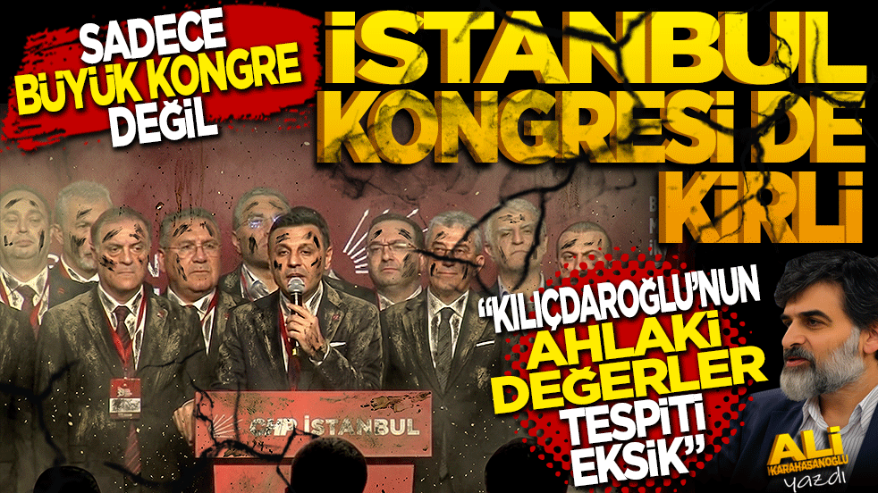 Sadece Büyük Kurultay Değil, İstanbul Kongresi de Kirli