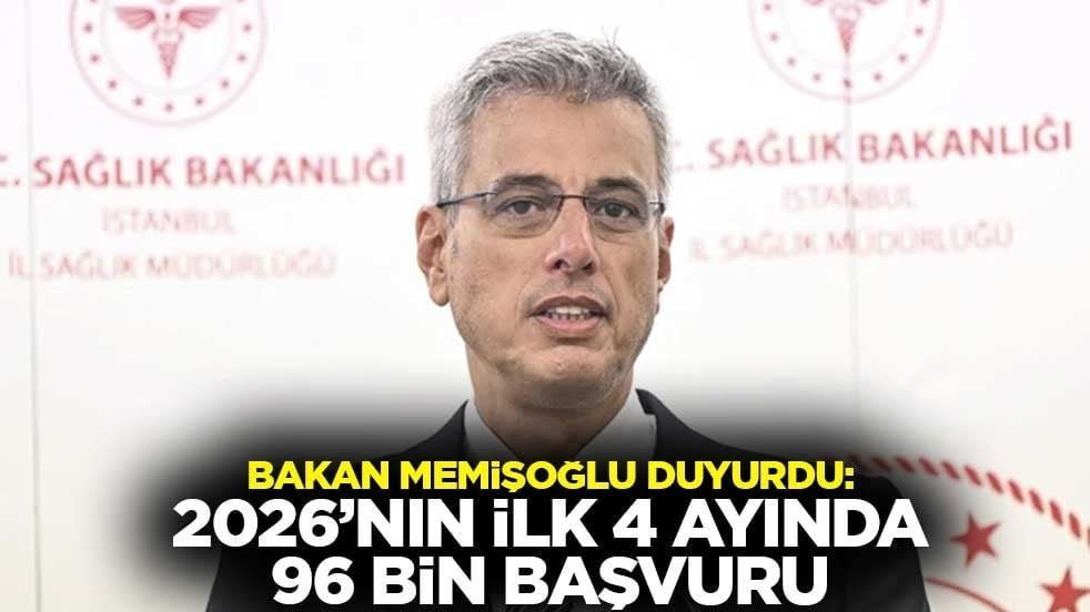 Bakan Memişoğlu duyurdu: 2026’nın ilk 4 ayında 96 bin başvuru